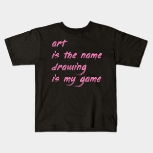 Art is the name, drawing is my game Kids T-Shirt